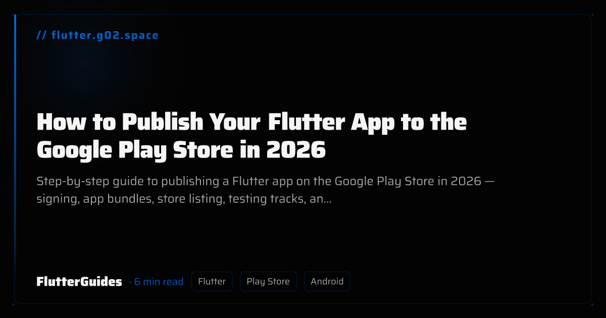 How to Publish Your Flutter App to the Google Play Store in 2026